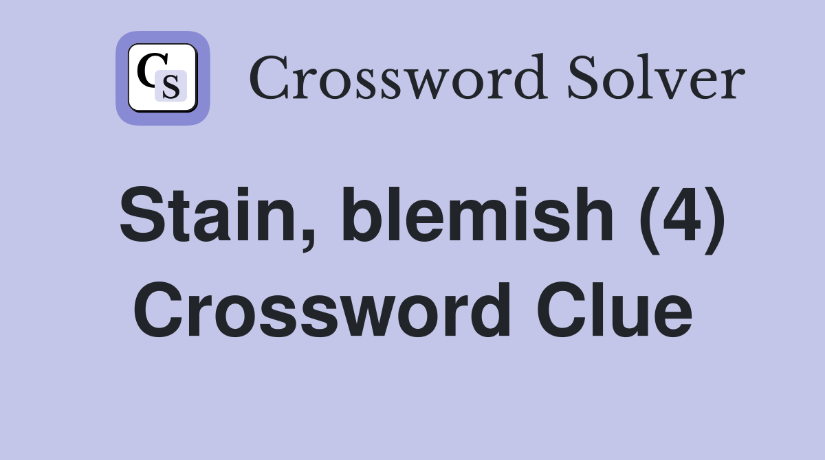 Stain, blemish (4) Crossword Clue Answers Crossword Solver